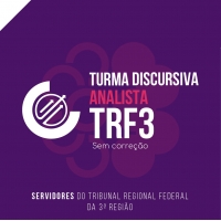 TURMA DISCURSIVA - ANALISTA TRF3 2024 SEM CORREÇÃO INDIVIDUALIZADA (CICLOS 2024)